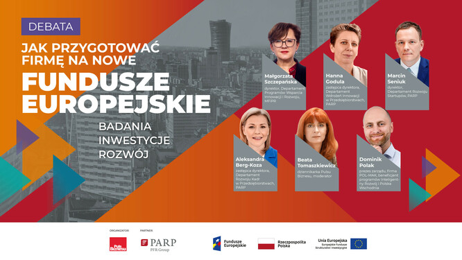 Jak przygotować firmę na nowe Fundusze Europejskie - badania, inwestycje, rozwój. E-debata z...